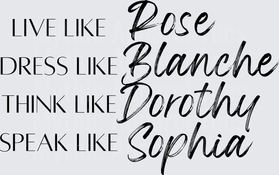 Golden Girls Live Like Rose Dress Like Blanche Think Like Dorothy Speak Like Sophia Typography Design