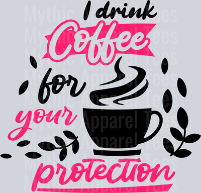 I drink coffee for your protection  DTF Sarcastic Transfers