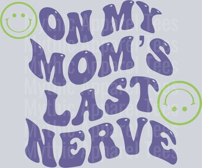 On MY Mom's Last Nerve DTF Mom Transfers