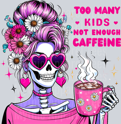 Too many Kids not enough Caffeine skelly girl with hot coffee and flowers DTF Skull Transfers