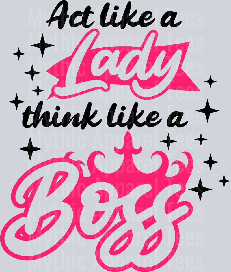 Act like a lady think like a boss  DTF Sarcastic Transfers
