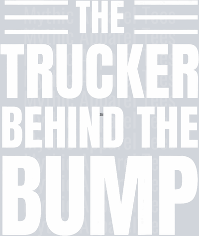 The Trucker Behind The Bump DTF Trucker Transfers