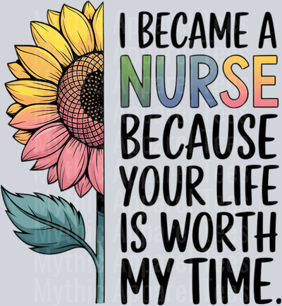 I became a nurse because your life is worth my time 2 DTF Nurse Transfers