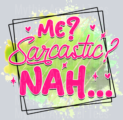 Me sarcastic? nah  DTF Sarcastic Sassy Transfers