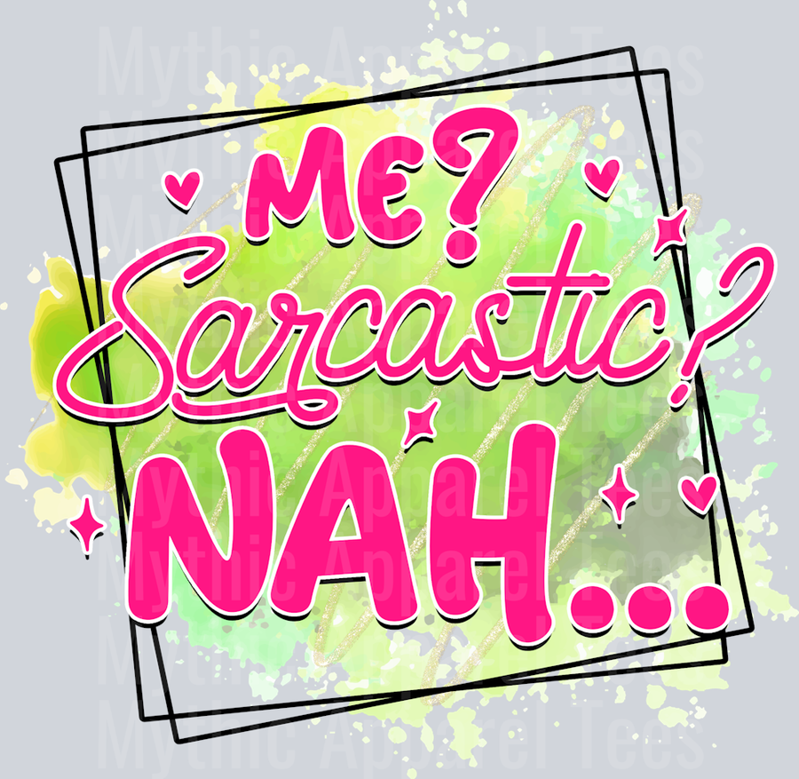 Me sarcastic? nah  DTF Sarcastic Sassy Transfers