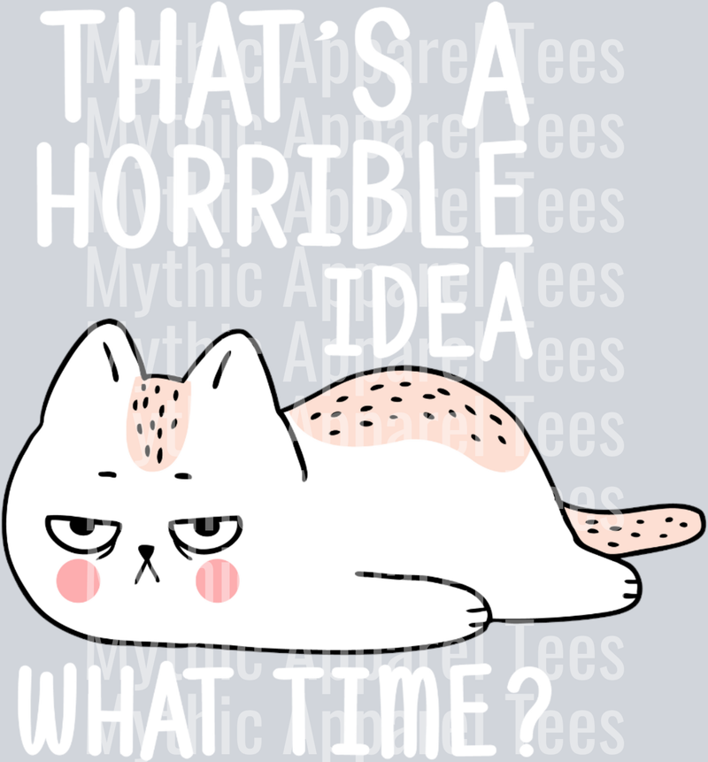 That's a Horrible Idea – DTF Heat Transfer – Funny Cat Design