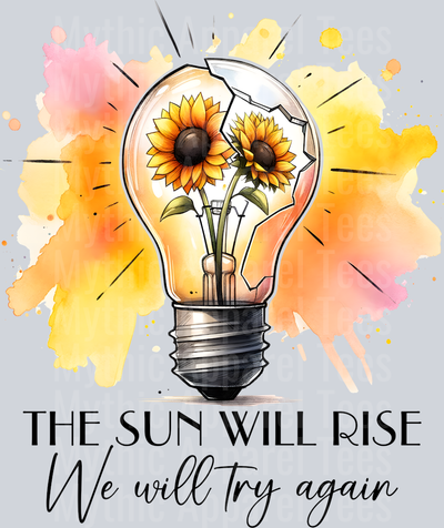 The sun will rise we will try again DTF Inspiring Transfers