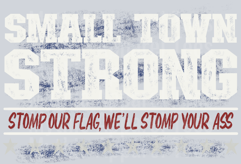 Small town strong Stomp On Our Flag DTF Patriotic Transfers