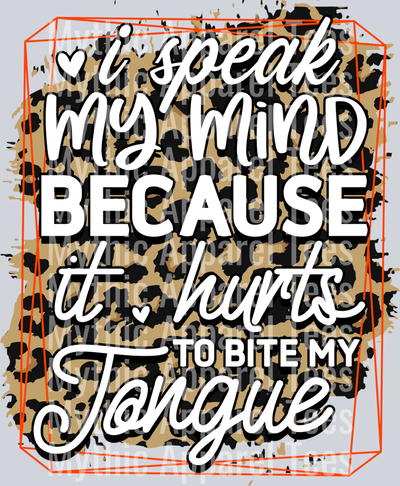 I speak my mind because it hurts to bite my tongue