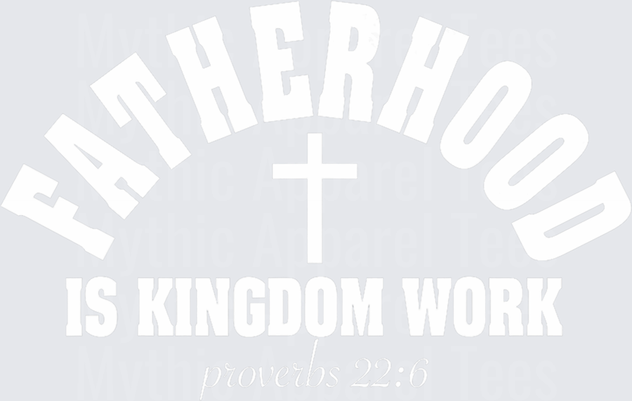 Fatherhood Is Kingdom Work Proverbs 22:6 Christian Cross Arched Typography