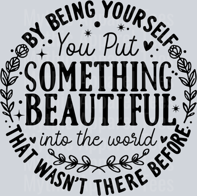 You Put Something Beautiful Into The World DTF Inspiring Transfers