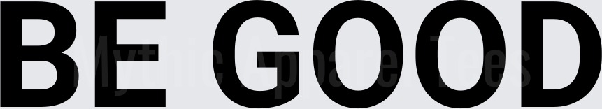 BE GOOD Bold Black Text Inspirational ET Movie Quote Design
