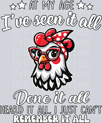At my age ive seen it all done it all heard it all and I just cant remember it all DTF Chicken Transfers