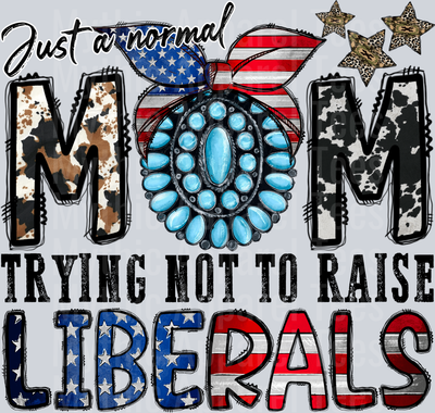 Just a Normal Mom Trying Not To Raise Liberals funny 4th of July DTF Patriotic Transfers