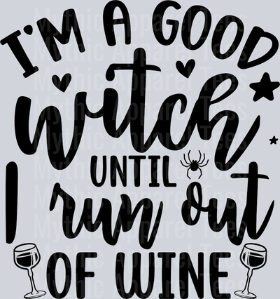I am A Good Witch Until I Run Out Of Wine-01(1)