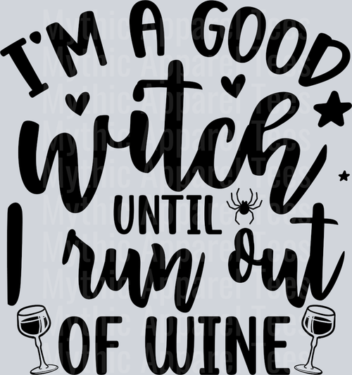I am A Good Witch Until I Run Out Of Wine-01(1)