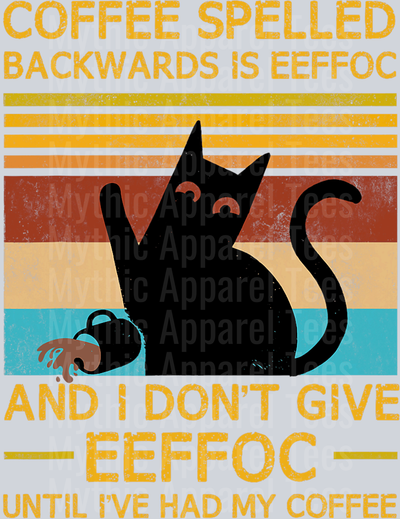 Coffee spelled backwards is effoc and I dont give eefoc until ive had my coffee cat DTF Coffee Transfers