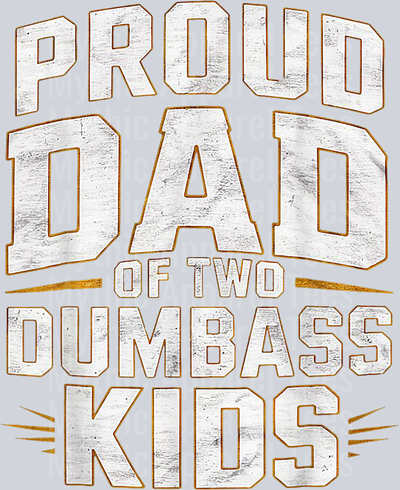 Proud dad of two dumbass kids DTF Dad Transfers