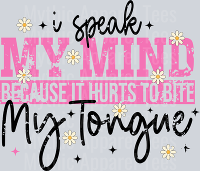 s-I speak my mind because it hurts to bite my tongue