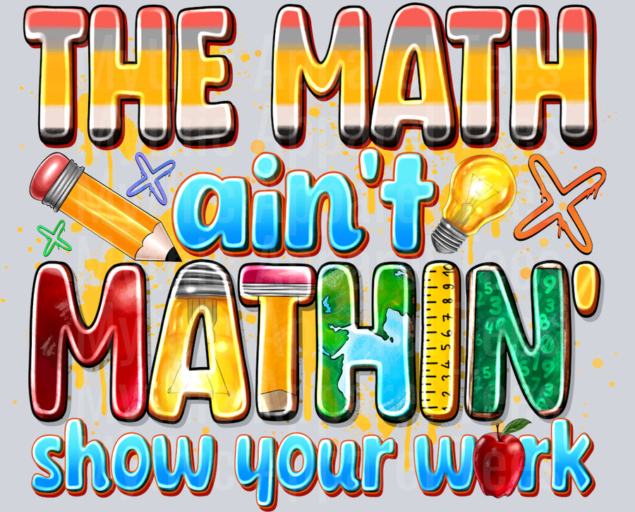 The Math Aint Mathin Show Your Work Teacher