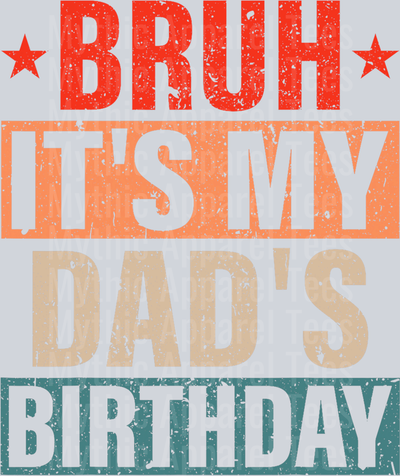 Bruh its my dad's birthday DTF Dad Transfers