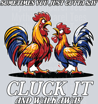 Sometimes you just gotta say cluck it and walk away roosters screaming DTF Chicken Transfers