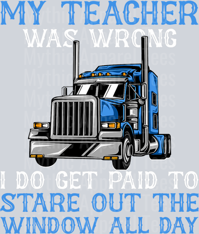 My Teacher was Wrong I do get paid to Stare out the window all Day DTF Trucker Transfers