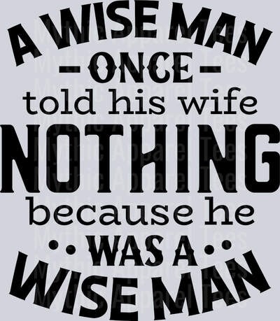 A wise man once told his wife NOTHING because he was a wise man Husband Wife Transfers