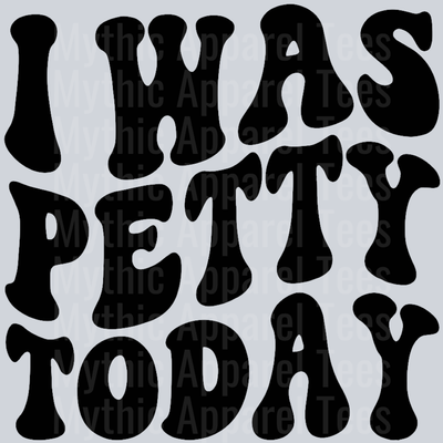 I Was Petty Today Wavey Retro Style Funny Shirt Design