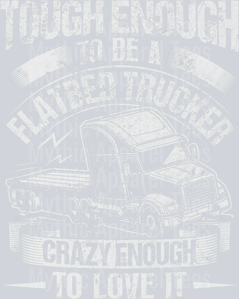 Tough Enough to be a FLATBED TRUCKER crazy enough to love it DTF Trucker Transfers