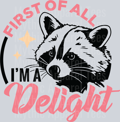 First of All I'm A Delight DTF Raccoon Transfers