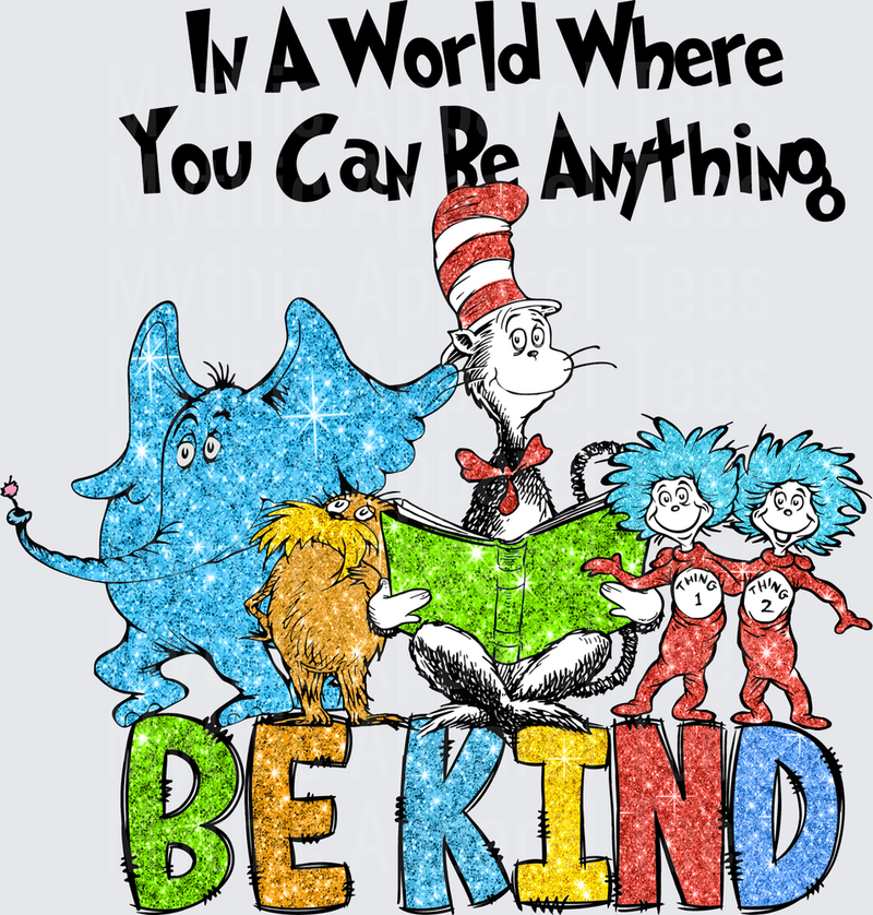 In A World Where You Can Be Anything Be Kind Cat in the Hat Horton Lorax Thing 1 Thing 2 Glitter Design