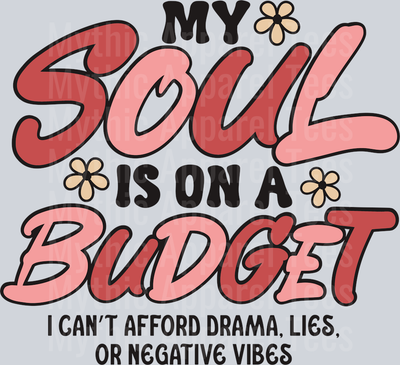 My Soul is on a budget I can't afford Drama Lies or negative Vibes DTF Sassy Transfers