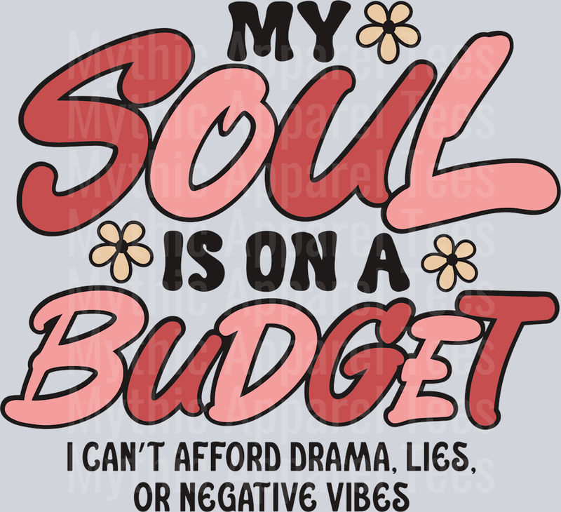 My Soul is on a budget I can't afford Drama Lies or negative Vibes DTF Sassy Transfers