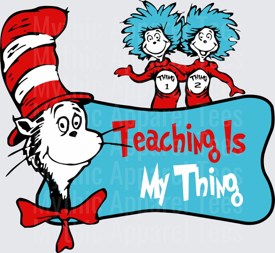 Dr. Seuss Cat in the Hat with Thing 1 and Thing 2 Teaching Is My Thing Teacher Appreciation Design