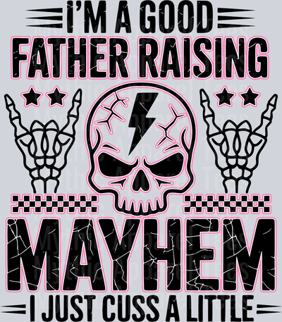 I'm a good father raising mayhem i just cuss a little pink DTF Dad Transfers