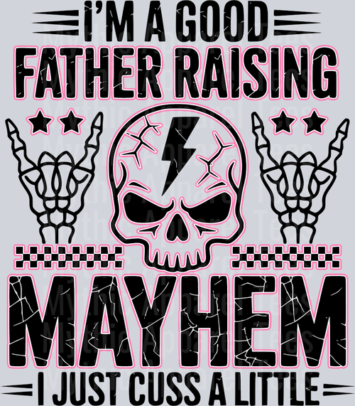 I'm a good father raising mayhem i just cuss a little pink DTF Dad Transfers
