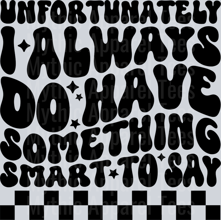 Unfortunately I Always Do Have Something Smart To Say