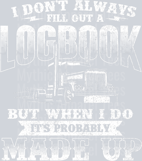 I don't always fill out a LOGBOOK but when I do it's probably MADE UP DTF Trucker Transfers