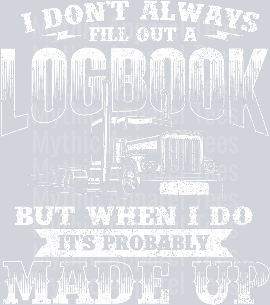 I don't always fill out a LOGBOOK but when I do it's probably MADE UP DTF Trucker Transfers