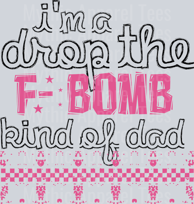I'm a Drop the F Bomb Kind of Dad pink and white checkers DTF Dad Transfers