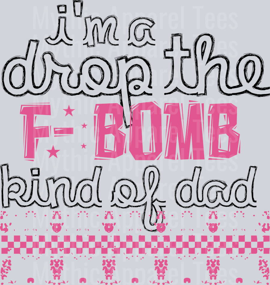 I'm a Drop the F Bomb Kind of Dad pink and white checkers DTF Dad Transfers