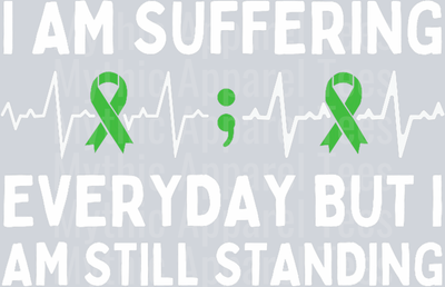I am suffering everyday but still standing DTF Mental Health Awareness Transfers