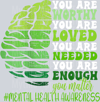Worthy Loved Needed Enough You matter DTF Mental Health Awareness Transfers
