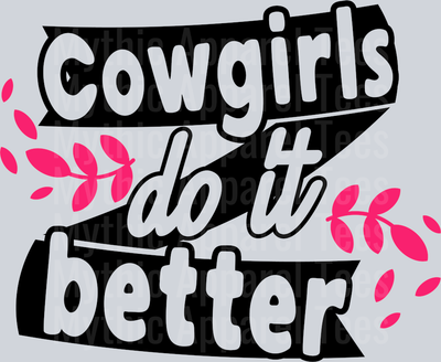 Cowgirls do it better  DTF Sarcastic Sassy Transfers