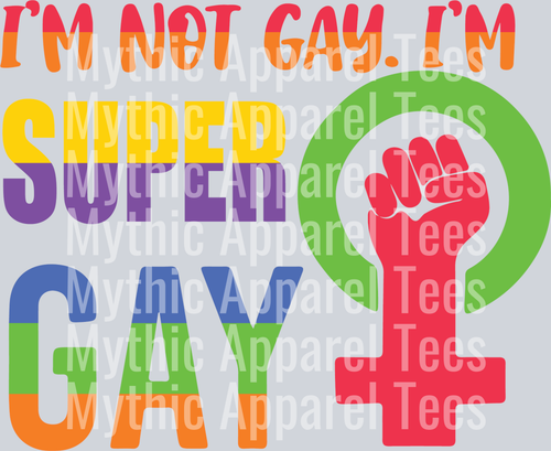 I'm not gay I'm super GAY LGBTQ+ Transfer
