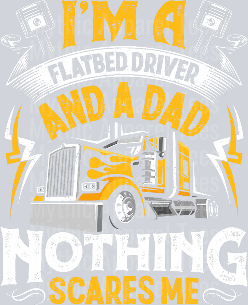 I'm a flatbed driver and a dad nothing scares me DTF Trucker Transfers