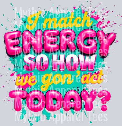 I Match Energy So How We Gon' Act - Empowerment Transfers