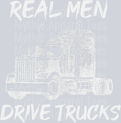 REAL MEN Drive Trucks DTF Trucker Transfers