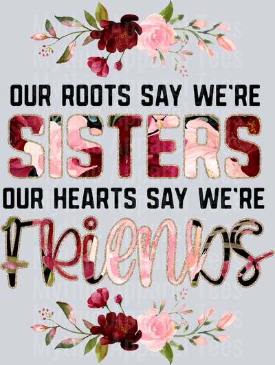 Our roots say we're sisters our hearts say were friends DTF Sister Transfers